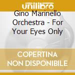 Gino Marinello Orchestra - For Your Eyes Only cd