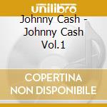 Johnny Cash - Johnny Cash Vol.1 cd musicale di Johnny Cash