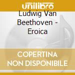 Ludwig Van Beethoven - Eroica cd