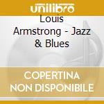 Louis Armstrong - Jazz & Blues cd musicale di ARMSTRONG LOUIS