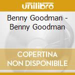 Benny Goodman - Benny Goodman cd musicale di GOODMAN BENNY