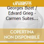 Georges Bizet / Edvard Grieg - Carmen Suites 1&2 cd musicale di Georges Bizet / Edvard Grieg