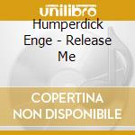 Humperdick Enge - Release Me cd