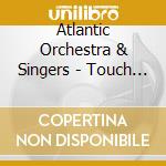 Atlantic Orchestra & Singers - Touch Of Titanic cd musicale di Atlantic Orchestra & Singers