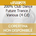 200% Club Dance Future Trance / Various (4 Cd) cd