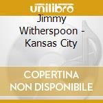 Jimmy Witherspoon - Kansas City cd