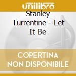 Stanley Turrentine - Let It Be cd musicale di Stanley Turrentine