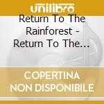 Return To The Rainforest - Return To The Rainforest cd