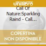 Call Of Nature:Sparkling Raind - Call Of Nature:Sparkling Raind cd musicale di Call Of Nature:Sparkling Raind