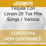 Tequila Con Limon-20 Tex Mex Songs / Various cd