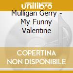 Mulligan Gerry - My Funny Valentine cd