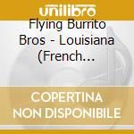Flying Burrito Bros - Louisiana (French Import) cd