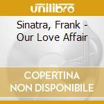 Sinatra, Frank - Our Love Affair cd