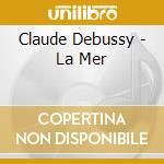 Claude Debussy - La Mer cd musicale di Claude Debussy