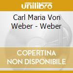 Carl Maria Von Weber - Weber cd musicale di Carl Maria Von Weber