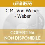 C.M. Von Weber - Weber cd musicale di C.M. Von Weber