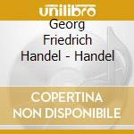 Georg Friedrich Handel - Handel cd musicale di Georg Friedrich Handel