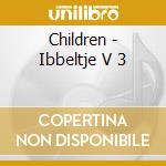 Children - Ibbeltje V 3 cd musicale di Children