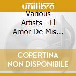 Various Artists - El Amor De Mis Amores cd musicale di Artisti Vari