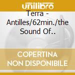 Terra - Antilles/62min./the Sound Of.. cd