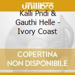 Kalli Pndi & Gauthi Helle - Ivory Coast cd