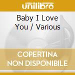 Baby I Love You / Various cd