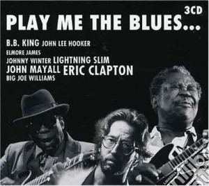 Play Me The Blues: B.B.King, J. L. Hooker, Eric Clapton.. / Various (3 Cd) cd musicale di King Bb, J. L. Hooker, Eric Cl