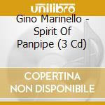 Gino Marinello - Spirit Of Panpipe (3 Cd) cd