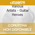 Various Artists - Guitar Heroes cd