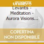 Levantis - Meditation - Aurora Visions Andes Sanctu cd