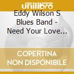 Eddy Wilson S Blues Band - Need Your Love So Bad
