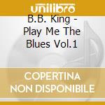 B.B. King - Play Me The Blues Vol.1 cd