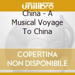 China - A Musical Voyage To China cd musicale di China