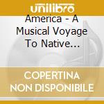 America - A Musical Voyage To Native Americans cd