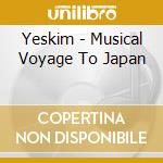 Yeskim - Musical Voyage To Japan cd musicale di Yeskim