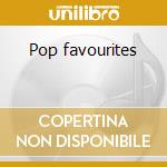 Pop favourites cd musicale di Artisti Vari