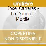 Jose' Carreras - La Donna E Mobile cd