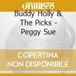 Buddy Holly & The Picks - Peggy Sue cd musicale di Buddy Holly & The Picks
