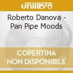 Roberto Danova - Pan Pipe Moods cd musicale di Roberto Danova