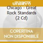 Chicago - Great Rock Standards (2 Cd) cd