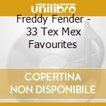Freddy Fender - 33 Tex Mex Favourites cd