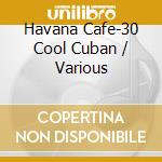 Havana Cafe-30 Cool Cuban / Various cd