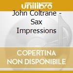John Coltrane - Sax Impressions cd musicale di John Coltrane