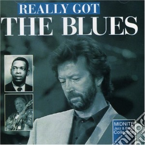 Really Got The Blues / Various cd musicale di Artisti Vari