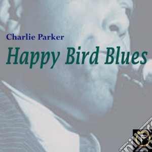 Charlie Parker - Happy Bird Blues cd musicale di Charlie Parker