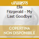 Ella Fitzgerald - My Last Goodbye cd