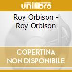 Roy Orbison - Roy Orbison cd musicale di Roy Orbison