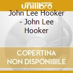 John Lee Hooker - John Lee Hooker cd musicale di Hooker john lee