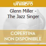 Glenn Miller - The Jazz Singer cd musicale di Glenn Miller