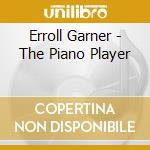 Erroll Garner - The Piano Player cd musicale di Erroll Garner